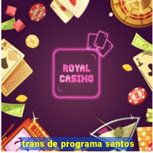 trans de programa santos